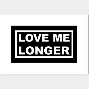 Love Me Longer (White) Posters and Art